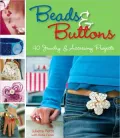 Beads And Buttons: 40 Jewelry And Accessory Projects