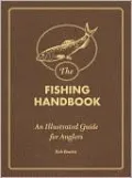 The Fishing Handbook: An Illustrated Guide for Anglers