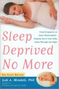 Sleep Deprived No More: From Pregnancy to Early Motherhood -- Helping You and Your Baby Sleep Through the Night