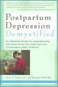 Postpartum Depression Demystified: An Essential Guide for Understanding and Overcoming the Most Common Complication after Childbirth