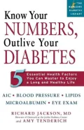 Know Your Numbers, Outlive Your Diabetes: Five Essential Health Factors You Can Master to Enjoy a Long and Healthy Life