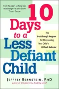 10 Days to a Less Defiant Child: The Breakthrough Program for Parents Seeking to Overcome Your Child's Difficult Behavior
