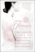 Fibroids: The Complete Guide to Taking Charge of Your Physical, Emotional and Sexual Well-Being