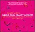 Bharti Vyas's Whole Body Beauty Wisdom: 500 Tips for Making Your Beauty Shine Inside and Out