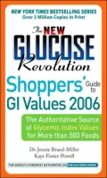 The New Glucose Revolution Shoppers' Guide to GI Values 2006: The Authoritative Source of Glycemic Index Values for More than 500 Foods