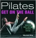 Pilates - Get on the Ball: Discover Your Longest, Leanest Body with Pilates on the Ball