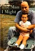 The Man I Might Become: Gay Men Write about Their Fathers