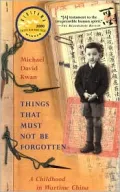 Things That Must Not Be Forgotten: A Childhood in Wartime China