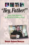 Hey, Father: 32 Stories from a Doorman in the House of God
