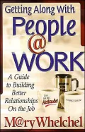 Getting along with People @ Work: A Guide to Building Better Relationships on the Job