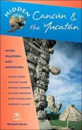 Hidden Cancun and the Yucatan: Including Cozumel, Tulu, Chicken Itza, Uxmal and Merida