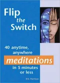 Flip the Switch: 40 anytime, anywhere meditations in 5 minutes or less