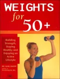 Weights for 50+: Building Strength, Staying Healthy, and Enjoying an Active Lifestyle