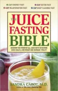The Juice Fasting Bible: Discover the Power of an All-Juice Diet to Restore Good Health, Lose Weight and Increase Vitality