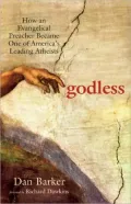Godless: How an Evangelical Preacher Became One of America’s Leading Atheists