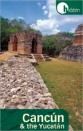 Hidden Cancun and the Yucatan