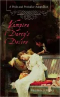 Vampire Darcy's Desire: A Pride and Prejudice Adaptation