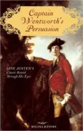 Captain Wentworth's Persuasion: Jane Austen's Classic Retold Through His Eyes