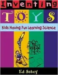 Inventing Toys: Kids Having Fun Learning Science