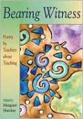 Bearing Witness: Poetry by Teachers about Teaching