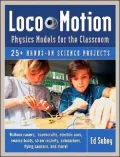 Loco-Motion: Physics Models for the Classroom: 25+ Hands-On Science Projects