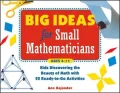Big Ideas for Small Mathematicians: Kids Discovering the Beauty of Math with 22 Ready-to-Go Activities