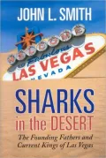 Sharks in the Desert : The Founding Fathers and Current Kings of Las Vegas