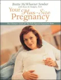 Your Plus Size Pregnancy : The Ultimate Guide for the Full-Figured Expectant Mom