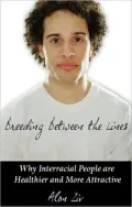 Breeding Between the Lines: Why Interracial People are Healthier and More Attractive