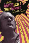 I Have America Surrounded: The Life of Timothy Leary
