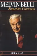 Melvin Belli: King of the Courtroom