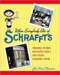 When Everybody Ate at Schrafft's: Memories, Pictures, and Recipes from a Very Special Restaurant Empire