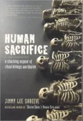 Human Sacrifice: A Shocking Expose of Ritual Killing Worldwide