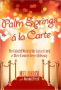 Palm Springs a la Carte: A Peek into the Colorful World of the Caviar Crowd at Their Favorite Desert Hideaway