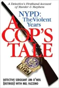 A Cop's Tale: NYPD: The Violent Years: A Detectives Firsthand Account of Murder and Mayhem