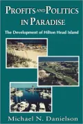 Profits and Politics in Paradise: The Development of Hilton Head Island
