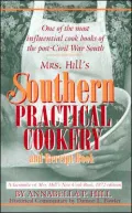 Mrs. Hill's Southern Practical Cookery and Recipe Book: A Facsimile of Mrs. Hill's New Cook Book 1872