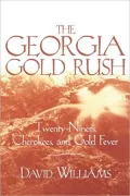 Georgia Gold Rush: Twenty-Niners, Cherokees, and Gold Fever