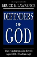Defenders of God : The Fundamentalist Revolt Against the Modern Age