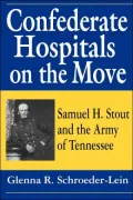 Confederate Hospitals on the Move : Samuel H. Strout and the Army of Tennessee