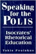 Speaking for the Polis Isocrates' Rhetorical Education