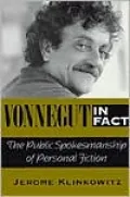 Vonnegut in Fact: The Public Spokesmanship of Personal Fiction