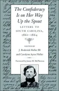 The Confederacy Is on Her Way up the Spout: Letters to South Carolina, 1861-1864