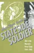 Stateside Soldier : Life in the Women's Army Corps, 1944-1945