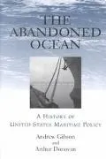 Abandoned Ocean A History of United States Maritime Policy