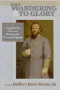 Wandering to Glory: Confederate Veterans Remember Evans's Brigade