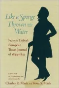 Like a Sponge Thrown into Water: Francis Lieber's European Travel Journal of 1844-1845: A Lively Tour Through England, France, Belgium, Holland, Germany, Austria, and Bohemia: With Observations on Politics, the Visual and Performing Arts, Economics,