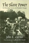 The Slave Power: Its Character, Career, and Probable Designs: Being an Attempt to Explain the Real Issues Involved in the American Contest