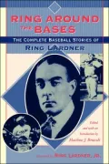 Ring Around the Bases: The Complete Baseball Stories of Ring Lardner