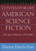 Understanding Contemporary American Science Fiction: The Age of Maturity, 1970-2000